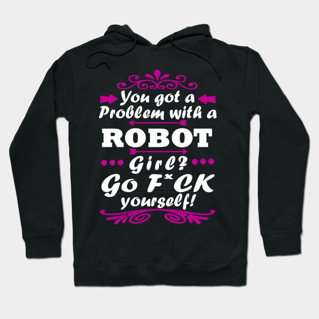 Problem with a robot girl gift Hoodie by FindYourFavouriteDesign